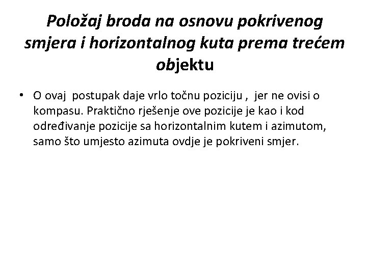 Položaj broda na osnovu pokrivenog smjera i horizontalnog kuta prema trećem objektu • O