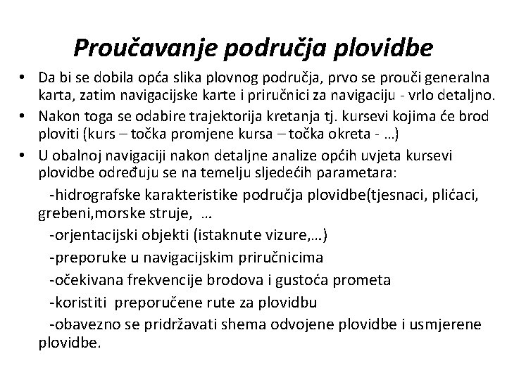 Proučavanje područja plovidbe • Da bi se dobila opća slika plovnog područja, prvo se