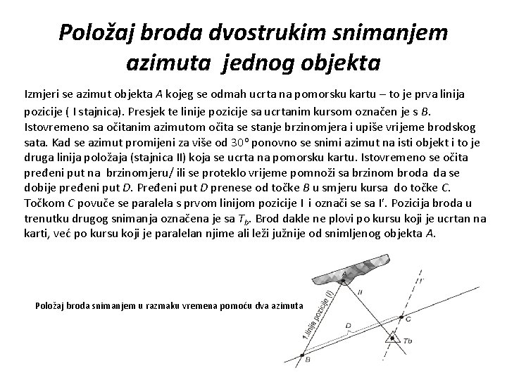 Položaj broda dvostrukim snimanjem azimuta jednog objekta Izmjeri se azimut objekta A kojeg se