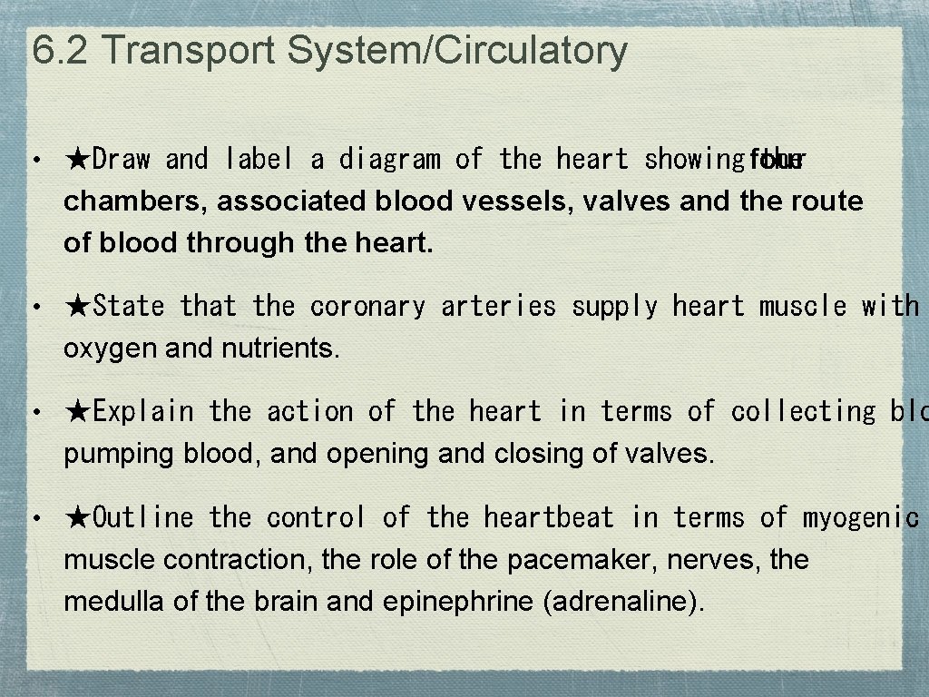 6. 2 Transport System/Circulatory • ★Draw and label a diagram of the heart showing