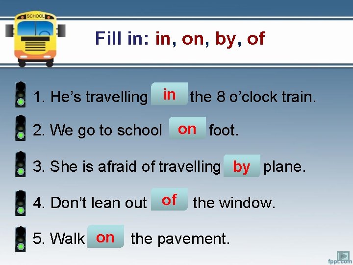 Fill in: in, on, by, of in the 8 o’clock train. 1. He’s travelling