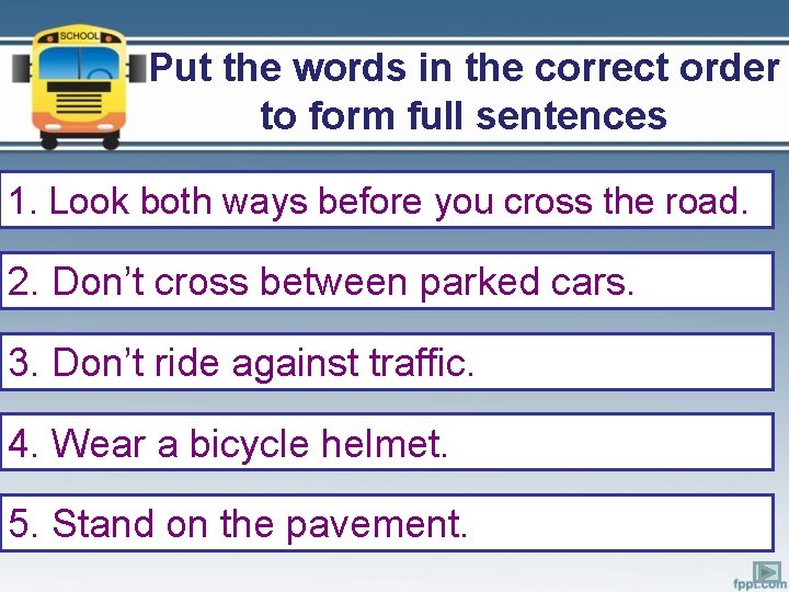 Put the words in the correct order to form full sentences 1. Look both