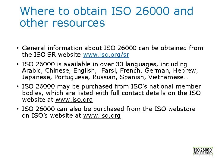 Where to obtain ISO 26000 and other resources • General information about ISO 26000