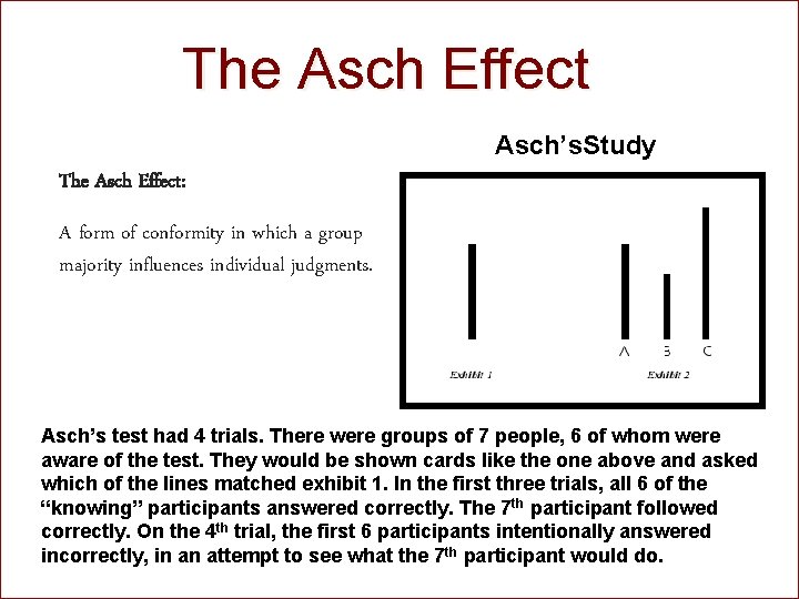 The Asch Effect Asch’s. Study The Asch Effect: A form of conformity in which