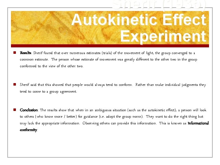 Sherif (1935) Autokinetic Effect Experiment n Results: Sherif found that over numerous estimates (trials)