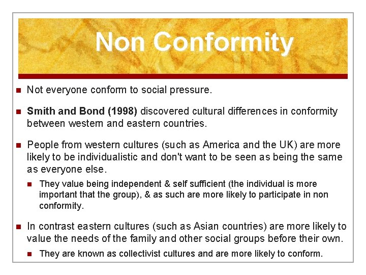 Non Conformity n Not everyone conform to social pressure. n Smith and Bond (1998)