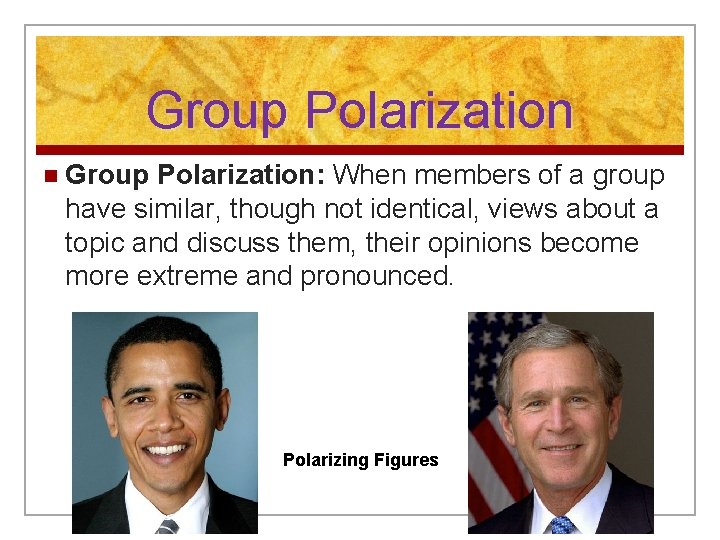 Group Polarization n Group Polarization: When members of a group have similar, though not