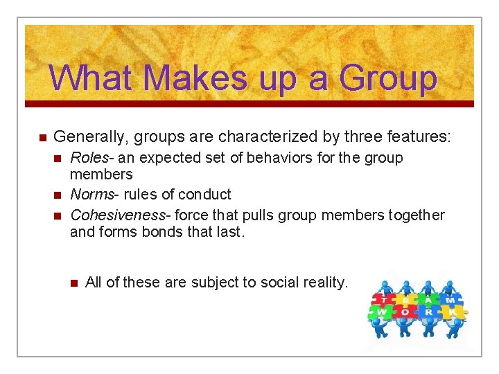 What Makes up a Group n Generally, groups are characterized by three features: n