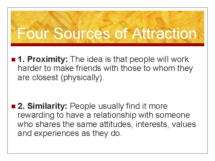 Four Sources of Attraction n 1. Proximity: The idea is that people will work