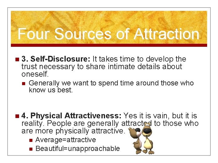 Four Sources of Attraction n 3. Self-Disclosure: It takes time to develop the trust