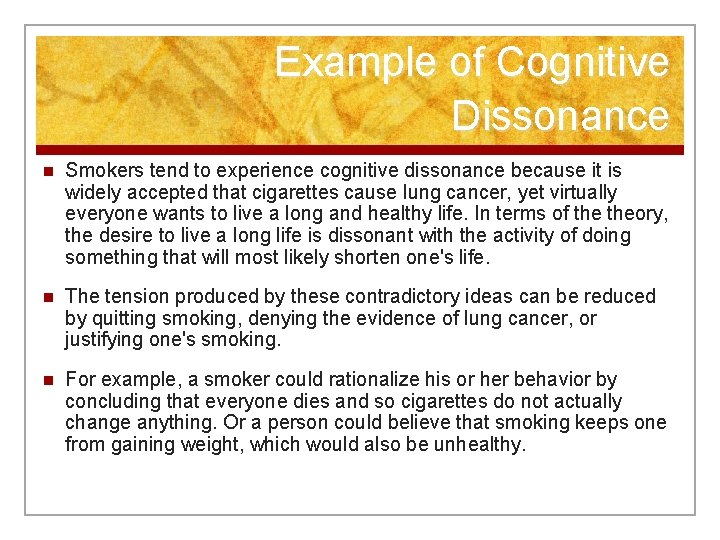 Example of Cognitive Dissonance n Smokers tend to experience cognitive dissonance because it is