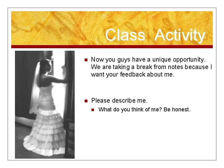 Class Activity n Now you guys have a unique opportunity. We are taking a