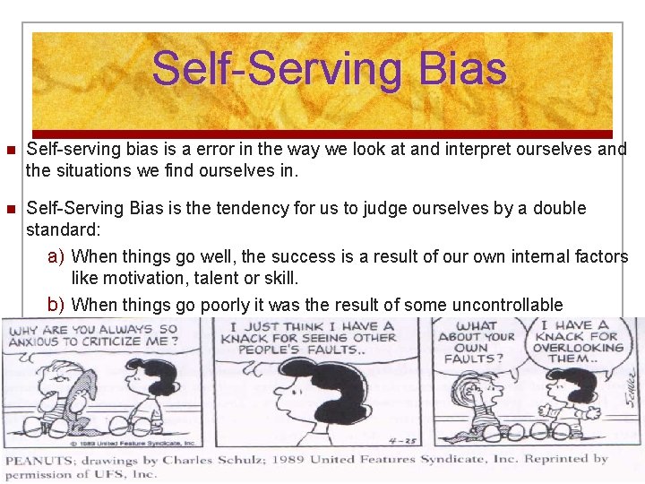 Self-Serving Bias n Self-serving bias is a error in the way we look at