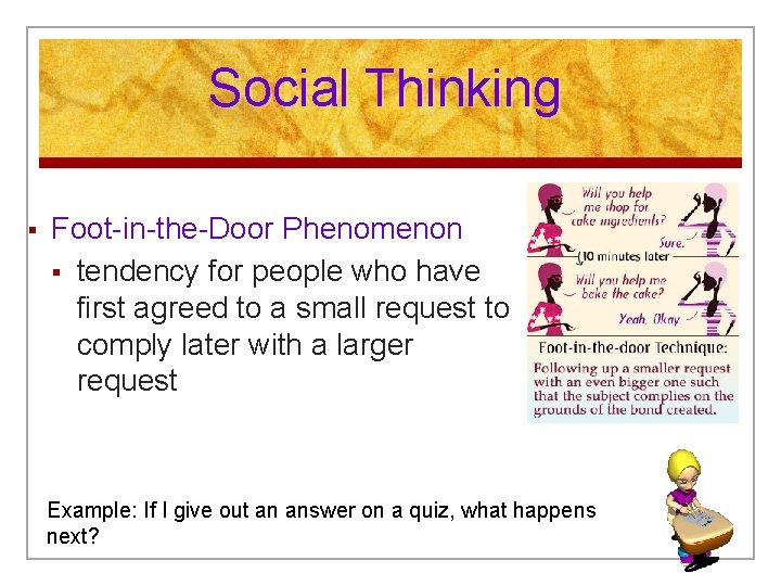 Social Thinking § Foot-in-the-Door Phenomenon § tendency for people who have first agreed to