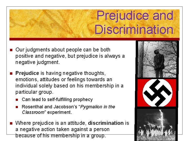 Prejudice and Discrimination n Our judgments about people can be both positive and negative,