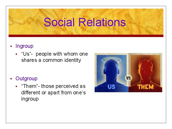 Social Relations § Ingroup § “Us”- people with whom one shares a common identity