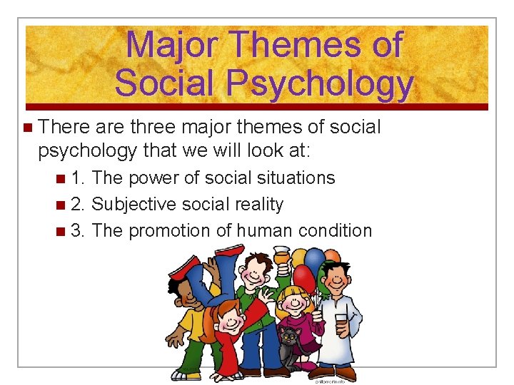 Major Themes of Social Psychology n There are three major themes of social psychology
