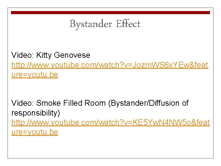 Bystander Effect Video: Kitty Genovese http: //www. youtube. com/watch? v=Jozm. WS 6 x. YEw&feat