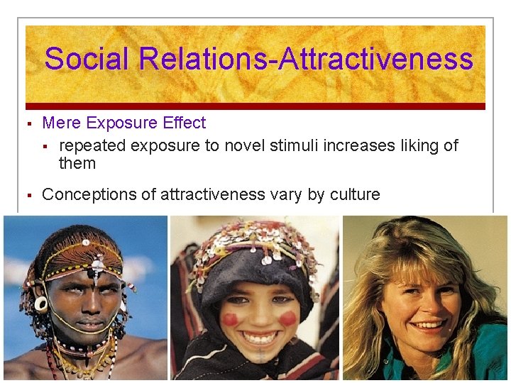 Social Relations-Attractiveness § Mere Exposure Effect § repeated exposure to novel stimuli increases liking