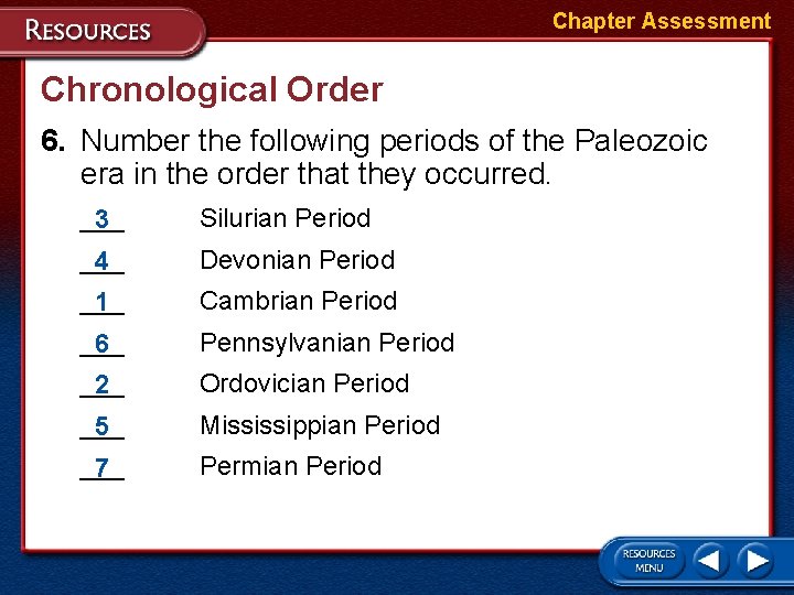 Chapter Assessment Chronological Order 6. Number the following periods of the Paleozoic era in