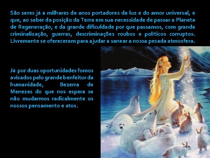 São seres já a milhares de anos portadores da luz e do amor universal,