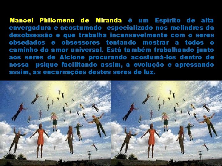 Manoel Philomeno de Miranda é um Espírito de alta envergadura e acostumado especializado nos
