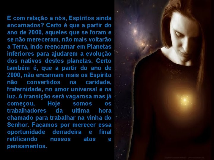 E com relação a nós, Espíritos ainda encarnados? Certo é que a partir do