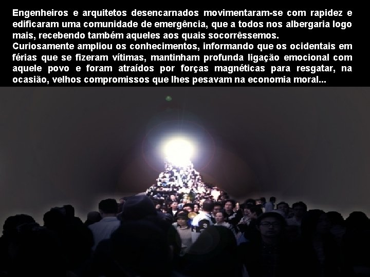 Engenheiros e arquitetos desencarnados movimentaram-se com rapidez e edificaram uma comunidade de emergência, que