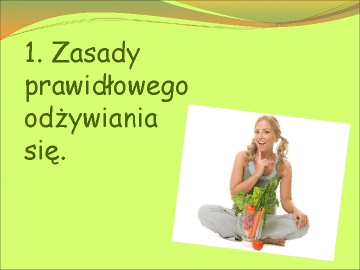 1. Zasady prawidłowego odżywiania się. 