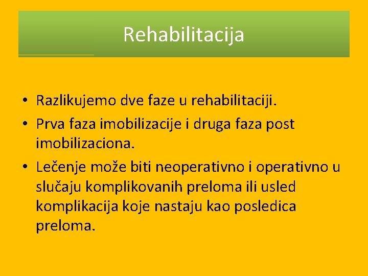 Rehabilitacija • Razlikujemo dve faze u rehabilitaciji. • Prva faza imobilizacije i druga faza