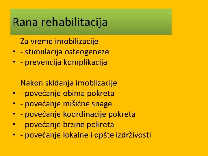 Rana rehabilitacija Za vreme imobilizacije • - stimulacija osteogeneze • - prevencija komplikacija Nakon