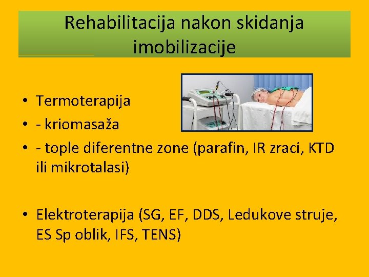 Rehabilitacija nakon skidanja imobilizacije • Termoterapija • - kriomasaža • - tople diferentne zone