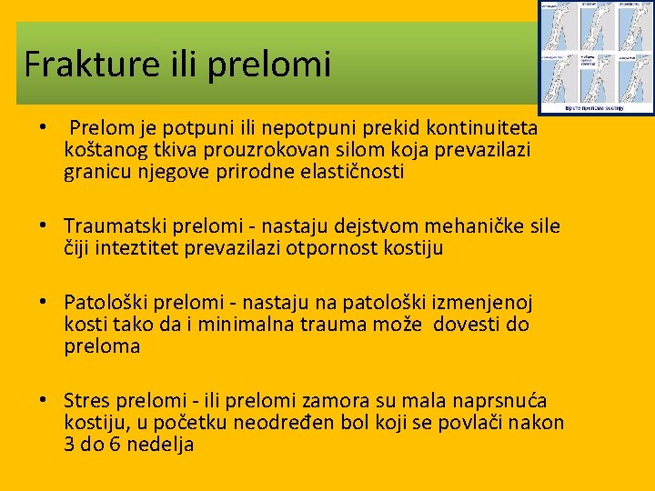 Frakture ili prelomi • Prelom je potpuni ili nepotpuni prekid kontinuiteta koštanog tkiva prouzrokovan