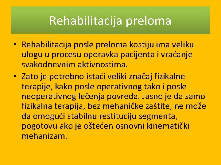 Rehabilitacija preloma • Rehabilitacija posle preloma kostiju ima veliku ulogu u procesu oporavka pacijenta