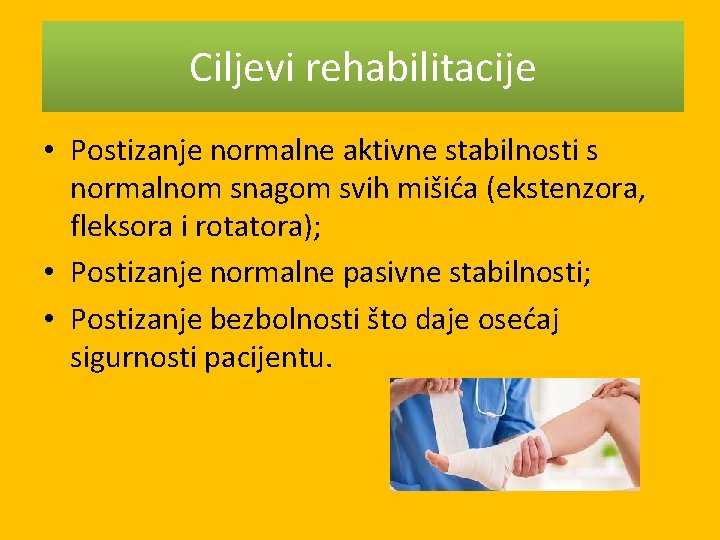 Ciljevi rehabilitacije • Postizanje normalne aktivne stabilnosti s normalnom snagom svih mišića (ekstenzora, fleksora