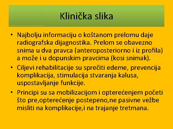 Klinička slika • Najbolju informaciju o koštanom prelomu daje radiografska dijagnostika. Prelom se obavezno