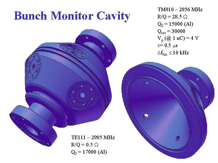 Bunch Monitor Cavity TE 111 – 2985 MHz R/Q = 0. 5 W Q