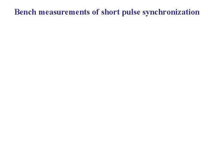 Bench measurements of short pulse synchronization 