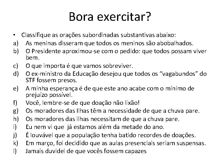 Bora exercitar? • Classifique as orações subordinadas substantivas abaixo: a) As meninas disseram que