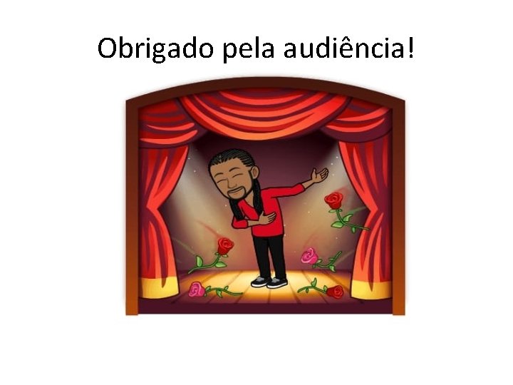 Obrigado pela audiência! 