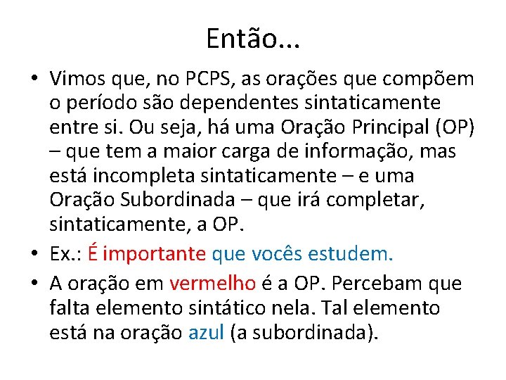 Então. . . • Vimos que, no PCPS, as orações que compõem o período Então. . . • Vimos que, no PCPS, as orações que compõem o período