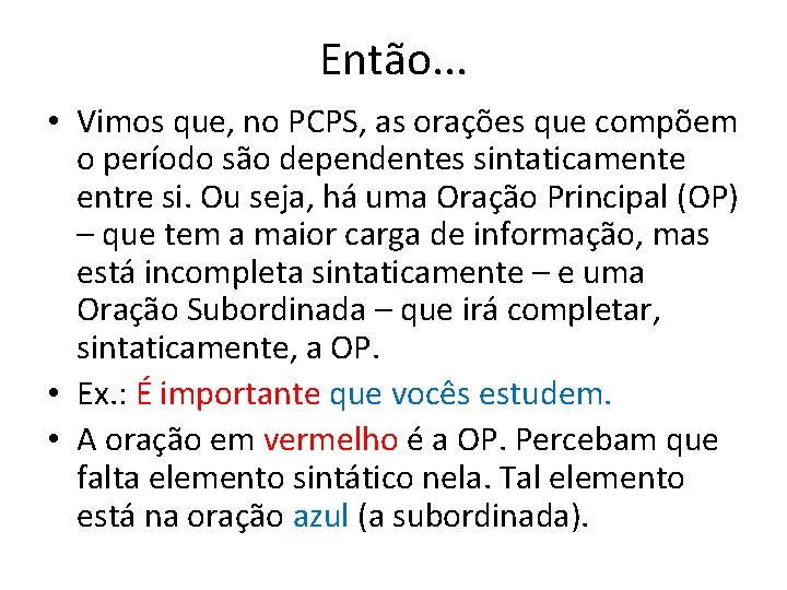 Então. . . • Vimos que, no PCPS, as orações que compõem o período