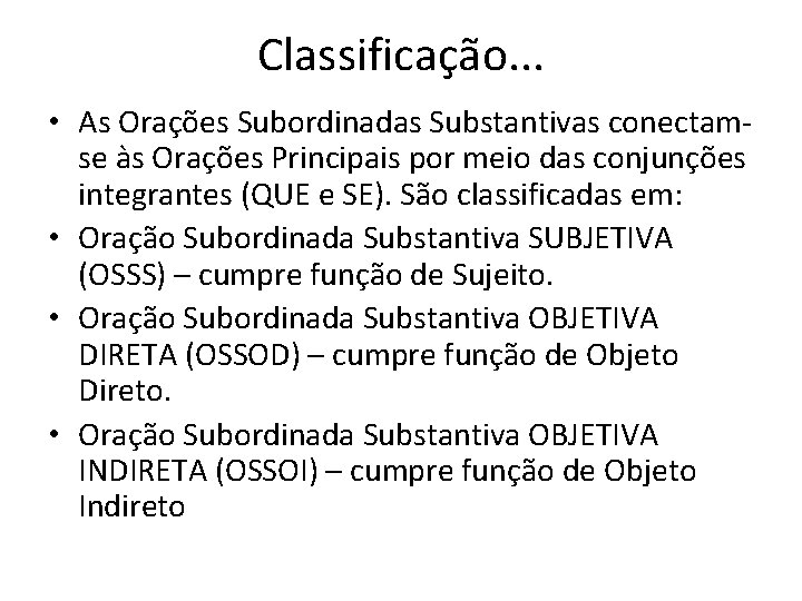 Classificação. . . • As Orações Subordinadas Substantivas conectamse às Orações Principais por meio