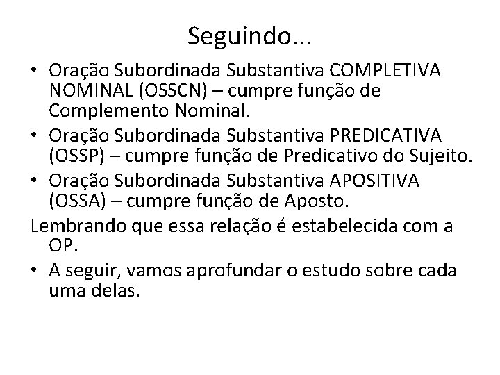 Seguindo. . . • Oração Subordinada Substantiva COMPLETIVA NOMINAL (OSSCN) – cumpre função de