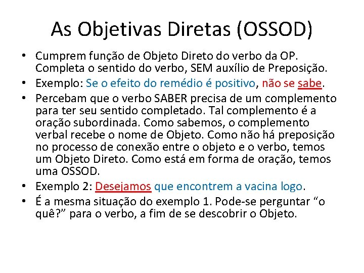 As Objetivas Diretas (OSSOD) • Cumprem função de Objeto Direto do verbo da OP.