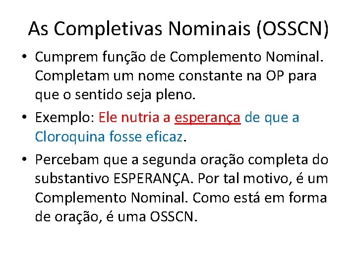 As Completivas Nominais (OSSCN) • Cumprem função de Complemento Nominal. Completam um nome constante As Completivas Nominais (OSSCN) • Cumprem função de Complemento Nominal. Completam um nome constante