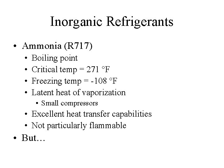 Inorganic Refrigerants • Ammonia (R 717) • • Boiling point Critical temp = 271
