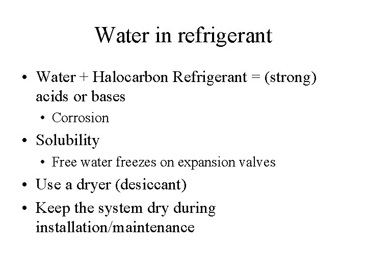 Water in refrigerant • Water + Halocarbon Refrigerant = (strong) acids or bases •