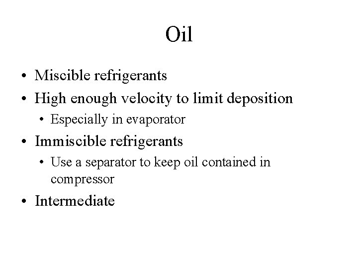 Oil • Miscible refrigerants • High enough velocity to limit deposition • Especially in