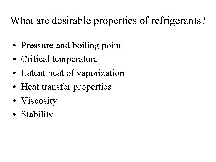 What are desirable properties of refrigerants? • • • Pressure and boiling point Critical